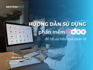 Hướng dẫn sử dụng phần mềm Odoo để tối ưu hiệu quả quản lý hướng dẫn sử dụng phần mềm Odoo
